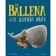 LA BALLENA QUE QUERÍA MÁS