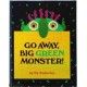 GO AWAY BIG GREEN MONSTER