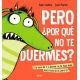 PERO ¿POR QUÉ NO TE DUERMES?