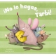 ¡NO LO HAGAS, TARBI!