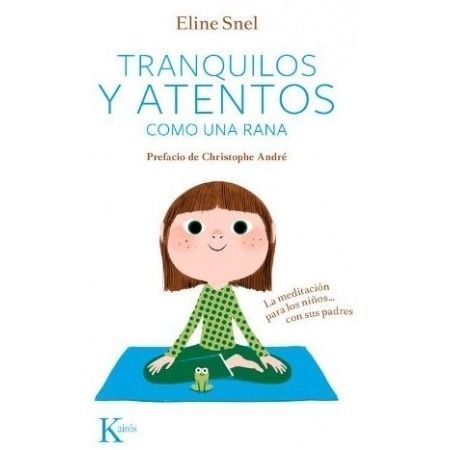 Tranquilos y atentos como una rana. La meditación para niños...Con sus padres