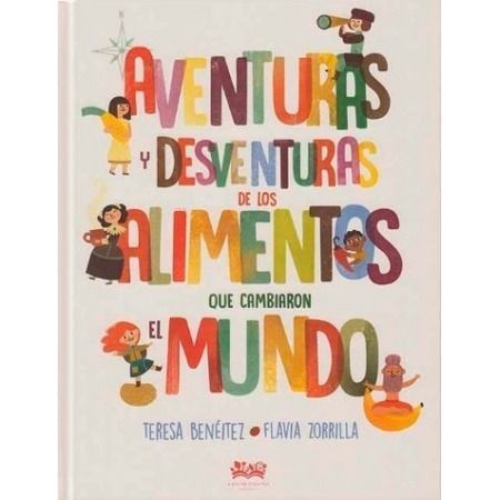 Aventuras y desventuras de los alimentos que cambiaron el mundo