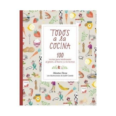 Todos a la cocina. 100 recetas para intolerantes al gluten, al huevo y a la lactosa