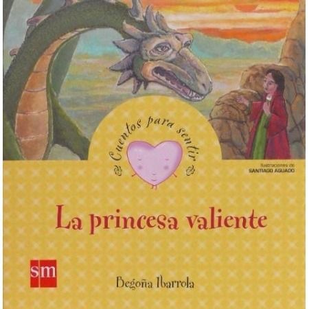 La princesa valiente: un cuento sobre la valentía (Cuentos para sentir)