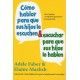 COMO HABLAR PARA QUE SUS HIJOS ESCUCHEN Y ESCUCHAR PARA QUE SUS HIJOS LE HABLEN