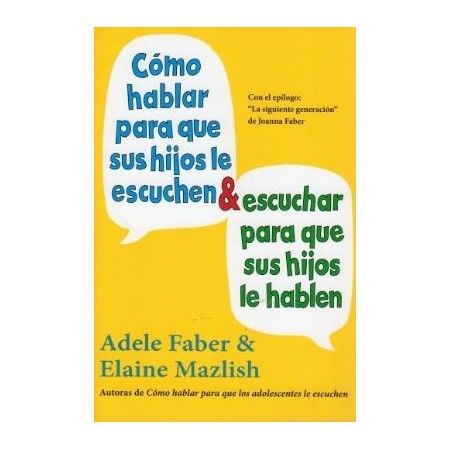 COMO HABLAR PARA QUE SUS HIJOS ESCUCHEN Y ESCUCHAR PARA QUE SUS HIJOS LE HABLEN